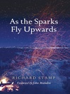 As the Sparks Fly Upwards by Richard Stamp eBook